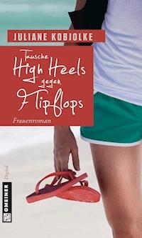 Tausche High Heels gegen Flipflops - Juliane Kobjolke - ebook