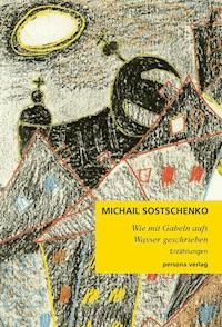 Wie mit Gabeln aufs Wasser geschrieben - Michail Sostschenko - ebook