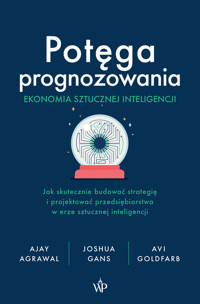 Potęga prognozowania. Ekonomia sztucznej inteligencji - Goldfarb Avi, Agrawal Ajay, Gans Joshua - książka
