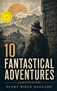 10 FANTASTICAL ADVENTURES (Annotated) - Henry Rider Haggard - ebook