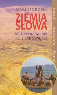 Ziemia słowa Biblijny przewodnik po Ziemi Świętej - Mariusz Rosik - książka
