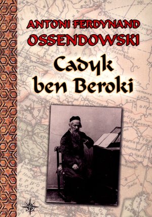 Cadyk ben Beroki - Antoni Ferdynand Ossendowski - ebook + książka