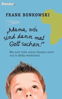 Mama, wir sind dann mal Gott suchen! - Frank Bonkowski - ebook