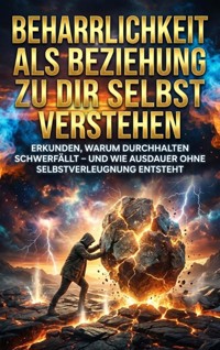 Beharrlichkeit als Beziehung zu dir selbst verstehen - Oliver Reuter - ebook