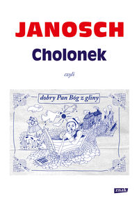 Cholonek czyli dobry Pan Bóg z gliny - Janosch - książka