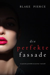 Die Perfekte Fassade (Ein spannender Psychothriller mit Jessie Hunt—Band Zwölf) - Blake Pierce - ebook