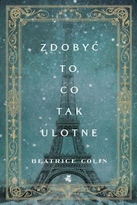 Zdobyć to, co tak ulotne - Beatrice Colin - książka