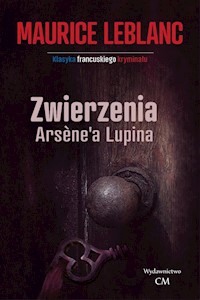 Zwierzenia Arsene'a Lupina - Leblanc Maurice - książka