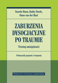 Zaburzenia dysocjacyjne po traumie. Trening umiejętności. Podręcznik pacjenta i terapeuty - Onno van der Hart, Kathy Steele, Suzette Boon - książka