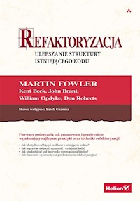 Refaktoryzacja Ulepszanie struktury istniejącego kodu - Fowler Martin, Beck Kent, Brant John, Opdyke William, Roberts Don, Gamma Erich - książka