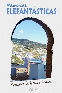Memorias elefantásticas - Francisco J. Alcalde Pereira - ebook