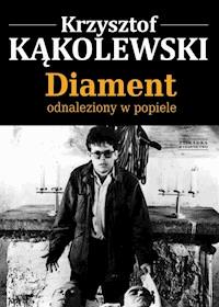 Diament odnaleziony w popiele - Krzysztof Kąkolewski - ebook + książka