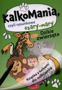 Dzikie zwierzęta Kalkomania czyli rysunkowe czary-mary - Jelonek Martyna - książka