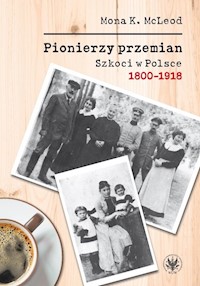 Pionierzy przemian Szkoci w Polsce 1800-1918 - McLeod Kedslie Mona - książka