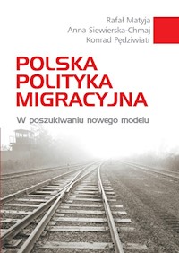 Polska polityka migracyjna - Matyja Rafał, Pędziwiatr Konrad, Siewierska-Chmaj Anna - książka