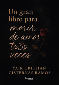 Un gran libro para morir de amor tres veces - Yair Cristian Cisternas Ramos - ebook