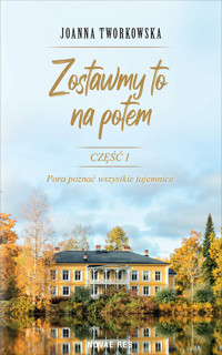 Zostawmy to na potem. Część I - Joanna Tworkowska - ebook