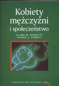 Kobiety, mężczyźni i społeczeństwo - Renzetti Claire M., Curran Daniel J. - książka