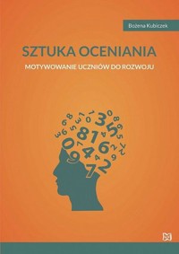 Sztuka oceniania. Motywowanie uczniów do rozwoju - Kubiczek Bożena - książka