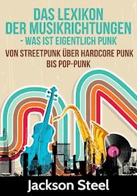 Das Lexikon der Musikrichtungen - Was ist eigentlich Punk ? - Jackson Steel - ebook