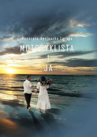 Motocyklista i ja - Honorata Agnieszka Larska - ebook