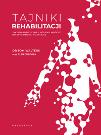 Tajniki rehabilitacji. Jak poradzić sobie z bólem i wrócić do sprawności po urazie - Dr Tom Walters, Glen Cordoza - książka