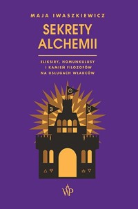 Sekrety alchemii - Iwaszkiewicz Maja - ebook + książka