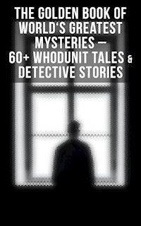 The Golden Book of World's Greatest Mysteries – 60+ Whodunit Tales & Detective Stories - Edgar Allan Poe - ebook