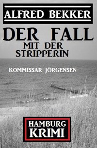 Der Fall mit der Stripperin: Kommissar Jörgensen Hamburg Krimi - Alfred Bekker - ebook
