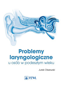 Problemy laryngologiczne u osób w podeszłym wieku - Jurek Olszewski - książka