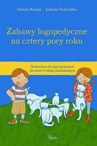 Zabawy logopedyczne na cztery pory roku - Krupa Dorota, Pszczółka Jolanta - książka