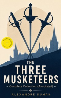 THE THREE MUSKETEERS - Complete Collection (Annotated) - Alexandre Dumas - ebook