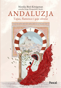 Andaluzja. Tapas, flamenco i gaje oliwne - Monika Bień-Königsman - książka