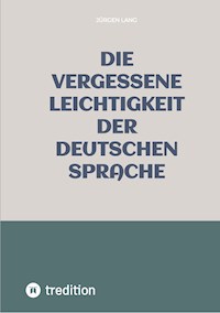 Die vergessene Leichtigkeit der deutschen Sprache - Jürgen  Lang - ebook