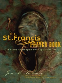 The St. Francis Prayer Book: A Guide to Deepen Your Spiritual Life - Jon M. Sweeney - ebook