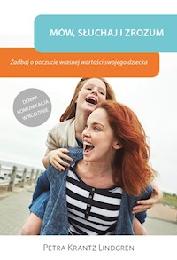 Mów słuchaj i zrozum Zadbaj o poczucie własnej wartości swojego dziecka - Krantz Lindgren Petra - książka