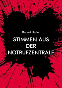 Stimmen aus der Notrufzentrale - Robert Harler - ebook
