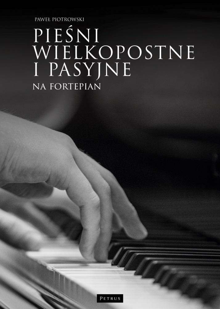 Pieśni wielkopostne i pasyjne na fortepian - Paweł Piotrowski - książka