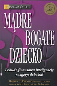 Mądre bogate dziecko - Kiyosaki Robert T., Lechter Sharon L. - książka