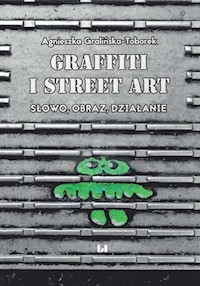 Grafitti i street art - Agnieszka Gralińska-Toborek - książka