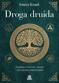 Droga druida. Ścieżka natury, magii i duchowej przemiany - Kosek Emrys - ebook