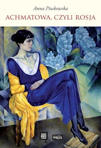Achmatowa, czyli Rosja - Piwkowska Anna - książka