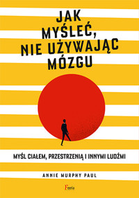 Jak myśleć, nie używając mózgu - Annie Murphy Paul - ebook + książka