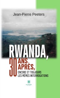 Rwanda, 30 ans après, encore et toujours les mêmes interrogations - Jean-Pierre Peeters - ebook