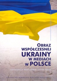 Obraz współczesnej Ukrainy w mediach w Polsce - - książka