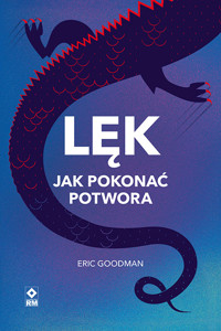 Lęk. Jak pokonać potwora - dr Eric Goodman Ph.D. - ebook