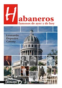 Habaneros famosos de ayer y de hoy - Leonardo Depestre Catony - ebook