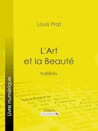L'Art et la Beauté - Louis Prat - ebook