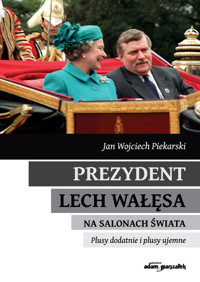 Prezydent Lech Wałęsa na salonach świata - Piekarski Jan Wojciech - książka