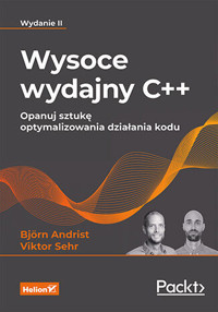 Wysoce wydajny C++. Opanuj sztukę optymalizowania działania kodu. Wydanie II - Bjorn Andrist, Viktor Sehr - książka